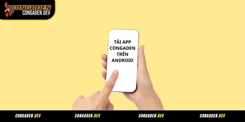 Hướng dẫn tải ứng dụng Congaden cho hệ điều hành Android